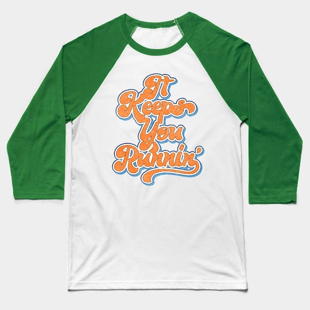 It Keeps You Runnin' // Retro Aesthetic Typography Design Baseball T-Shirt by DankFutura